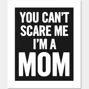 You Can't Scare Me I'm A Mom Posters and Art